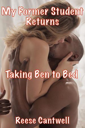Cover of the book My Former Student Returns: Taking Ben to Bed by Hermione Chase