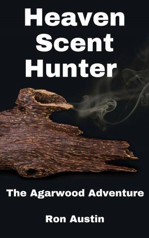 Cover of the book Heaven Scent Hunter: The Agarwood Adventure by Quinn Edelson