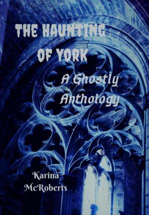 Cover of the book The Haunting of York: A Ghostly Anthology by Eleftheria Vitanopoulou