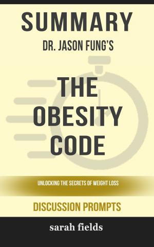 Book cover of Summary of The Obesity Code: Unlocking the Secrets of Weight Loss by Dr. Jason Fung (Discussion Prompts)