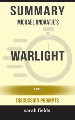 Book cover of Summary of Warlight: A novel by Michael Ondaatje (Discussion Prompts)