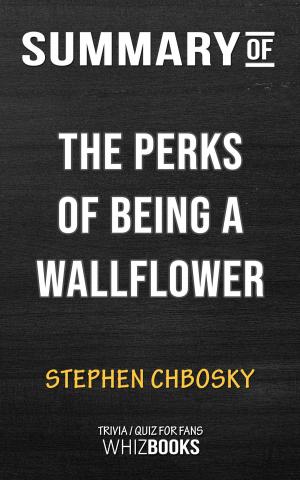 Cover of the book Summary of The Perks of Being a Wallflower by Stephen Chbosky (Trivia/Quiz for fans) by Whiz Books