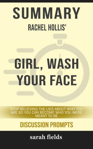 Cover of the book Summary of Girl, Wash Your Face: Stop Believing the Lies About Who You Are so You Can Become Who You Were Meant to Be by Rachel Hollis (Discussion Prompts) by SpeedyReads