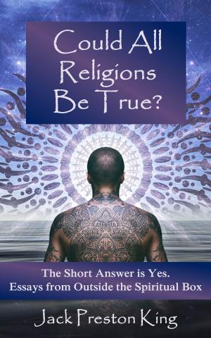 Cover of the book Could All Religions Be True? The Short Answer is Yes. Essays from Outside the Spiritual Box by Frank G. Wilkinson