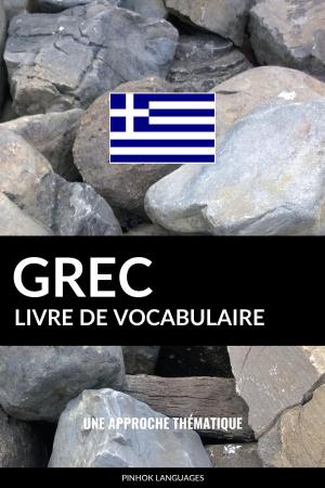 Cover of the book Livre de vocabulaire grec: Une approche thématique by Pinhok Languages