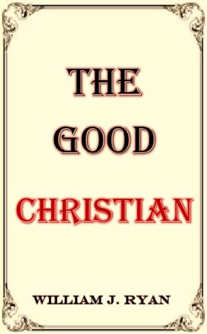 Cover of the book The Good Christian by William J. Ryan