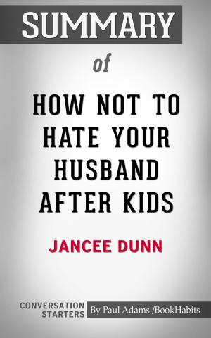 Cover of the book Summary of How Not to Hate Your Husband After Kids by Jancee Dunn | Conversation Starters by Whiz Books