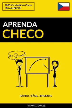 Cover of the book Aprenda Checo: Rápido / Fácil / Eficiente: 2000 Vocabulários Chave by Pinhok Languages