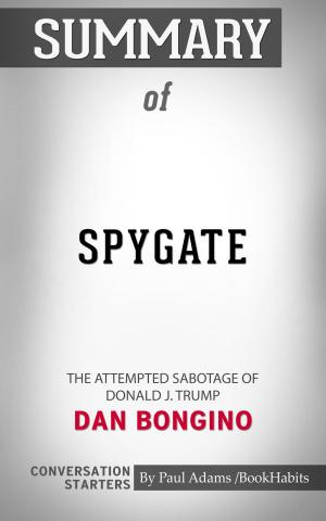 Cover of the book Summary of Spygate: The Attempted Sabotage of Donald J. Trump by Dan Bongino | Conversation Starters by Book Habits