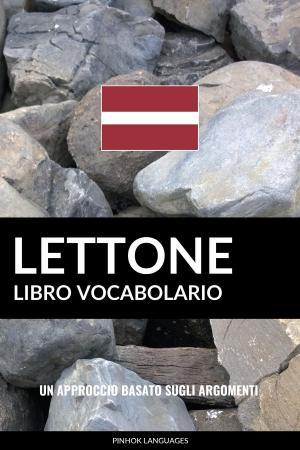 bigCover of the book Libro Vocabolario Lettone: Un Approccio Basato sugli Argomenti by 