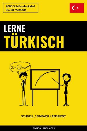 Cover of the book Lerne Türkisch: Schnell / Einfach / Effizient: 2000 Schlüsselvokabel by Pinhok Languages