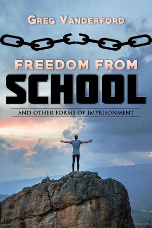 Cover of the book Freedom From School: And other forms of imprisonment by KJ Books Games Publishing