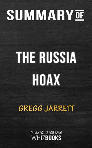 Cover of the book Summary of The Russia Hoax: The Illicit Scheme to Clear Hillary Clinton and Frame Donald Trump by Gregg Jarrett (Trivia/Quiz for Fans) by Book Habits