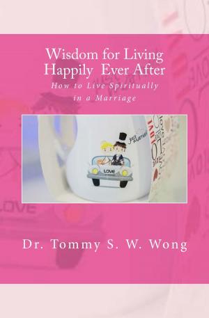 bigCover of the book Wisdom for Living Happily Ever After: How to Live Spiritually in a Marriage by 