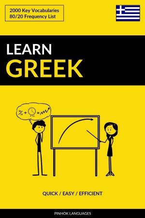 Cover of the book Learn Greek: Quick / Easy / Efficient: 2000 Key Vocabularies by Pinhok Languages