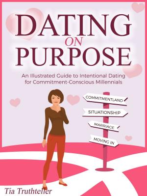 Cover of the book Dating on a Purpose: An Illustrated Guide to Intentional Dating for Commitment-Conscious Millennials by Nicole LeBlanc, Claudie Stanké