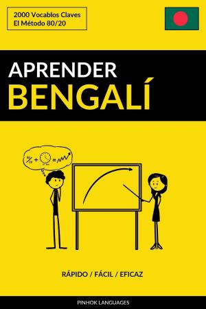 Cover of the book Aprender Bengalí: Rápido / Fácil / Eficaz: 2000 Vocablos Claves by Pinhok Languages