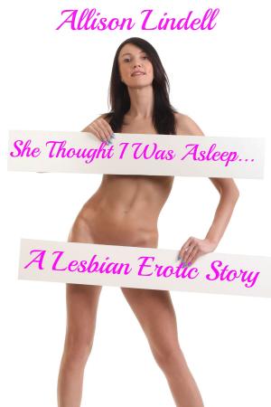 Cover of She Thought I Was Asleep… A Lesbian Erotic Story