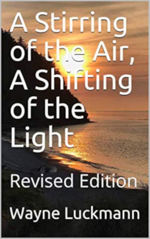 bigCover of the book A Stirring of the Air, A Shifting of the Light by 