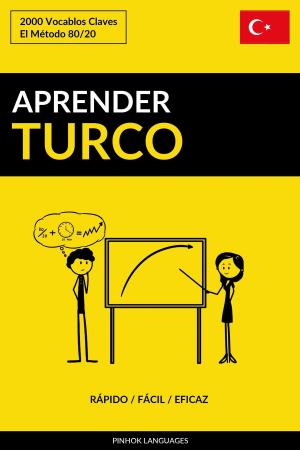 Cover of the book Aprender Turco: Rápido / Fácil / Eficaz: 2000 Vocablos Claves by Pinhok Languages