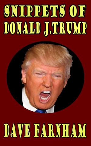 Cover of the book Snippets of Donald J.Trump by Dave Farnham