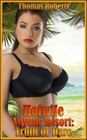 Cover of the book Hotwife Voyeur Resort: Truth Or Dare (Book 3 of "Hotwife Voyeur Resort") by Catherine LaCroix