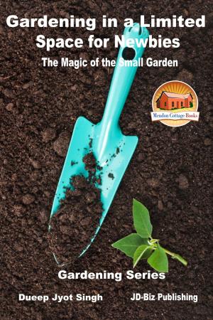 Cover of the book Gardening in a Limited Space for Newbies: The Magic of the Small Garden by K. Bennett