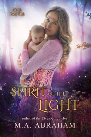 Cover of the book Spirit of the Light by M.A. Abraham