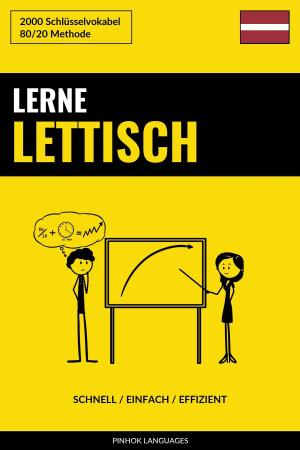 Cover of the book Lerne Lettisch: Schnell / Einfach / Effizient: 2000 Schlüsselvokabel by Pinhok Languages