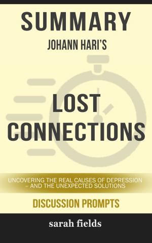 Cover of the book Summary of Lost Connections: Uncovering the Real Causes of Depression – and the Unexpected Solutions by Johann Hari (Discussion Prompts) by SpeedyReads