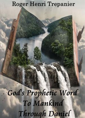 Cover of God's Prophetic Word To Mankind Through Daniel