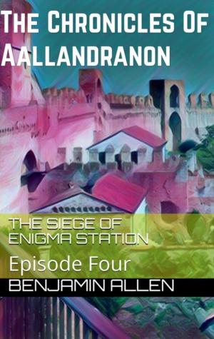 Book cover of The Chronicles of Aallandranon: Episode Four - The Siege Of Enigma Station