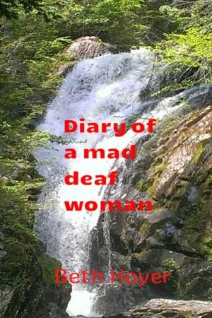 Cover of the book Diary Of A Mad Deaf Woman by Sheryl Fawcett
