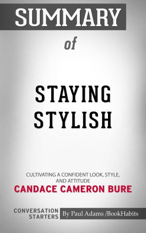 Cover of the book Summary of Staying Stylish: Cultivating a Confident Look, Style, and Attitude by Candace Cameron Bure | Conversation Starters by Whiz Books