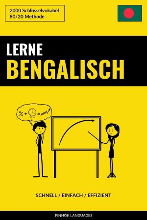 Cover of the book Lerne Bengalisch: Schnell / Einfach / Effizient: 2000 Schlüsselvokabel by Pinhok Languages