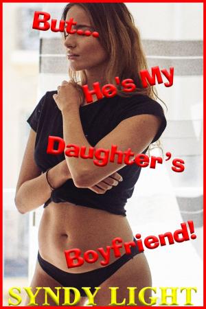 Cover of the book But... He's My Daughter's Boyfriend! by Syndy Light