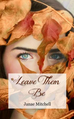 Cover of the book Leave Them Be by Martha Gold, Marc Reilly