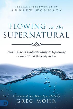 Cover of the book Flowing in the Supernatural by Greg Haslam