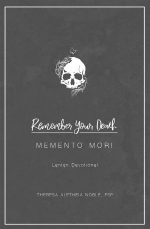 Cover of the book Remember Your Death: Memento Mori Lenten Devotional by Daughters of