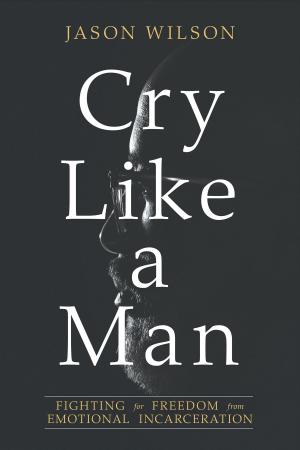 Cover of the book Cry Like a Man by Stasi Eldredge