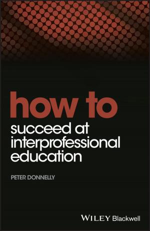 Cover of the book How to Succeed at Interprofessional Education by Jack Bush, Daryl M. Harris, Richard J. Parker