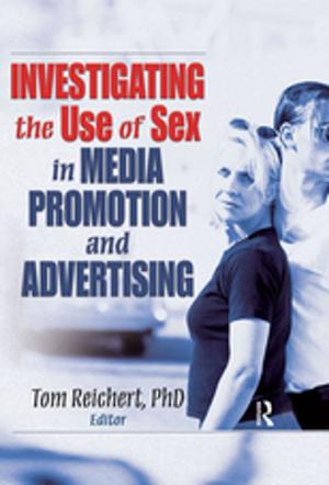 Cover of the book Investigating the Use of Sex in Media Promotion and Advertising by 