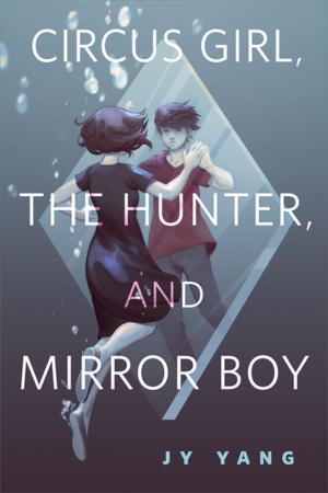 Cover of the book Circus Girl, The Hunter, and Mirror Boy by Drew Williams