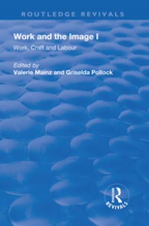 Cover of the book Work and the Image: v. 1: Work, Craft and Labour - Visual Representations in Changing Histories by 
