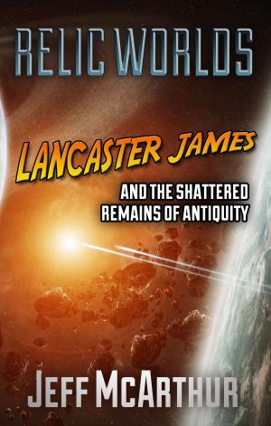 Book cover of Relic Worlds: Lancaster James and the Shattered Remains of Antiquity