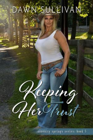 Cover of the book Keeping Her Trust by Dawn Sullivan