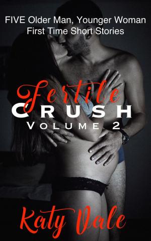 Book cover of Fertile Crush Vol. 2, Five Older Man Younger Woman First Time Short Stories