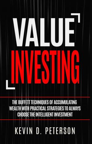 Cover of the book Value Investing: The Buffett Techniques Of Accumulating Wealth With Practical Strategies To Always Choose The Intelligent Investment by Nataisha T Hill