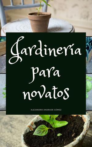 Cover of the book Jardinería para Novatos by Antonio Caicedo Pedrera