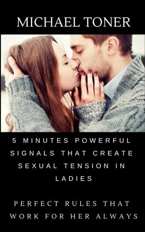 Book cover of 5 Minutes Powerful Signals That Create Sexual Tension in Ladies